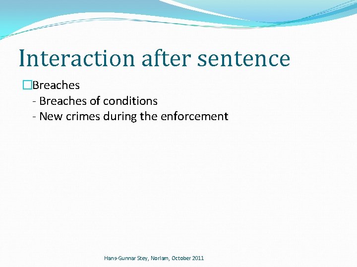Interaction after sentence �Breaches - Breaches of conditions - New crimes during the enforcement