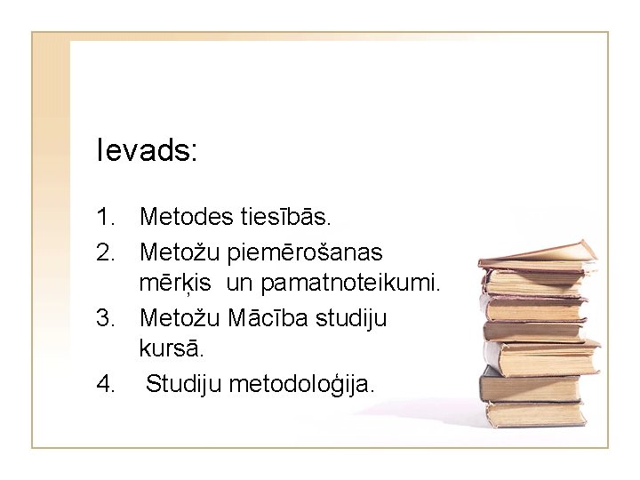 Ievads: 1. Metodes tiesībās. 2. Metožu piemērošanas mērķis un pamatnoteikumi. 3. Metožu Mācība studiju