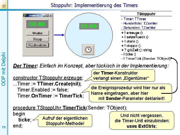 OOP mit Delphi 37 TS Stoppuhr: Implementierung des Timers Der Timer: Einfach im Konzept,