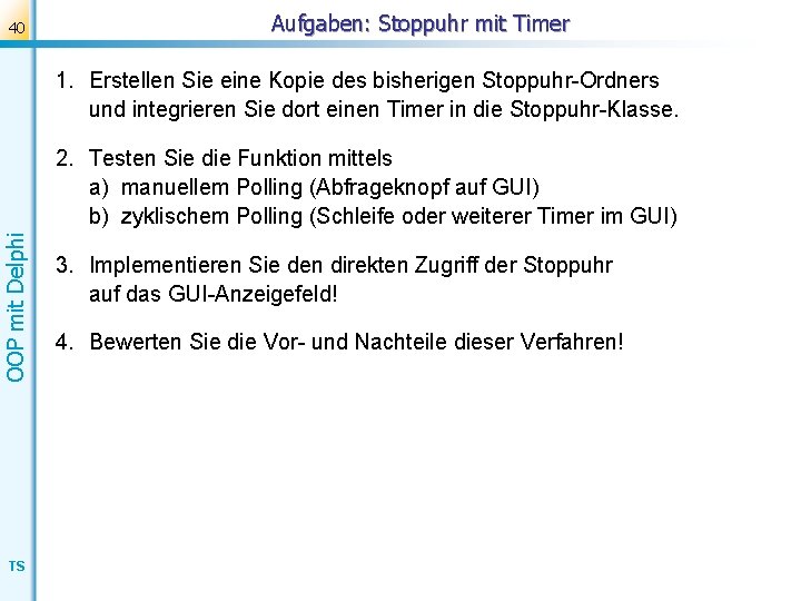 40 Aufgaben: Stoppuhr mit Timer 1. Erstellen Sie eine Kopie des bisherigen Stoppuhr-Ordners und