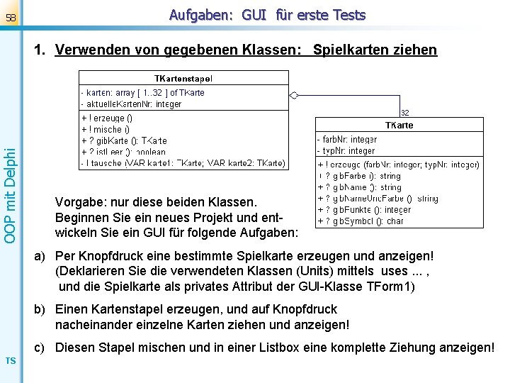 58 Aufgaben: GUI für erste Tests OOP mit Delphi 1. Verwenden von gegebenen Klassen: