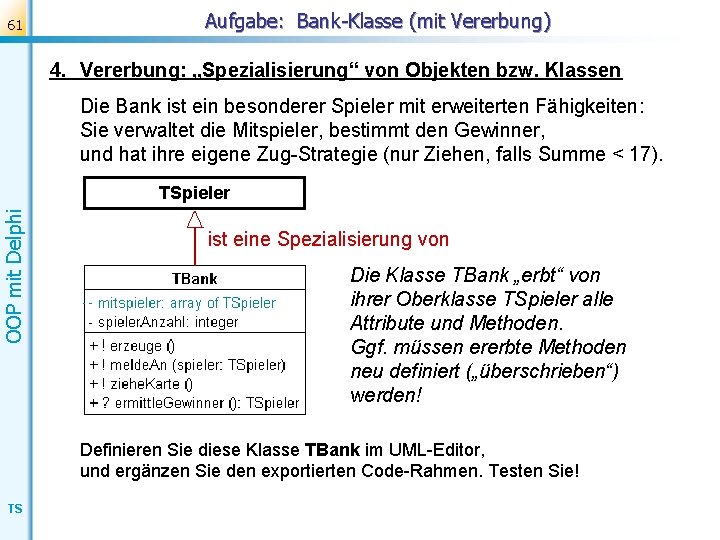 61 Aufgabe: Bank-Klasse (mit Vererbung) 4. Vererbung: „Spezialisierung“ von Objekten bzw. Klassen Die Bank