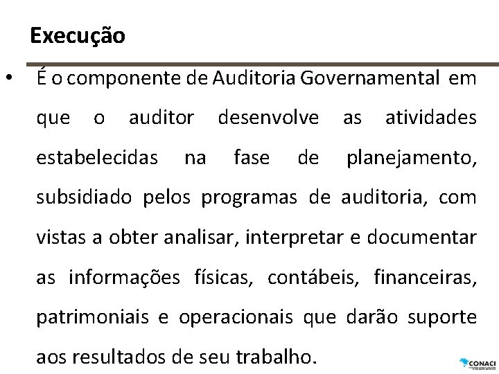 Execução • É o componente de Auditoria Governamental em que o auditor estabelecidas na