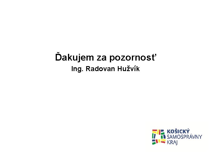 Ďakujem za pozornosť Ing. Radovan Hužvík 