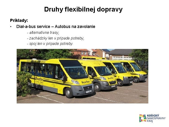 Druhy flexibilnej dopravy Príklady: • Dial-a-bus service – Autobus na zavolanie - alternatívne trasy,
