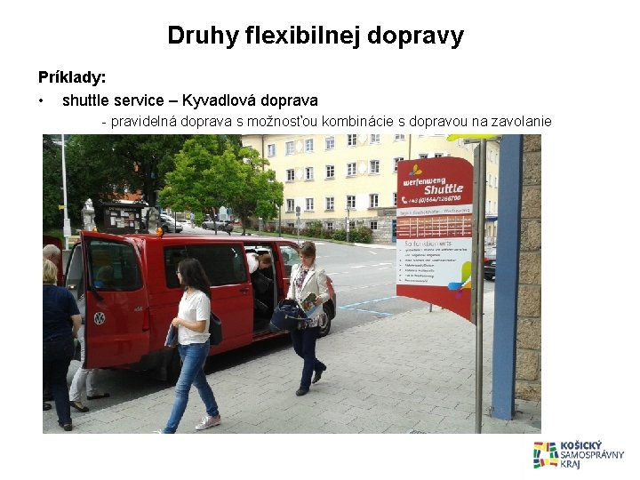 Druhy flexibilnej dopravy Príklady: • shuttle service – Kyvadlová doprava - pravidelná doprava s