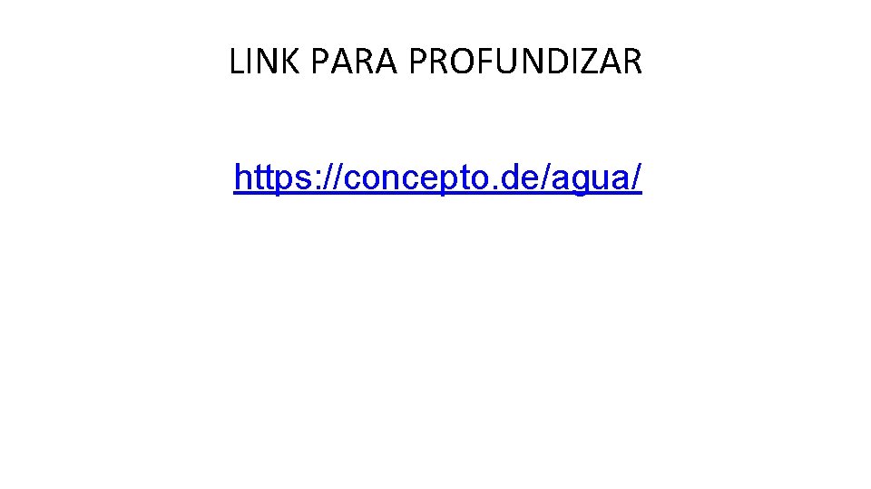 LINK PARA PROFUNDIZAR https: //concepto. de/agua/ 