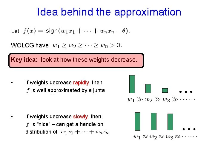 Idea behind the approximation Let WOLOG have Key idea: look at how these weights