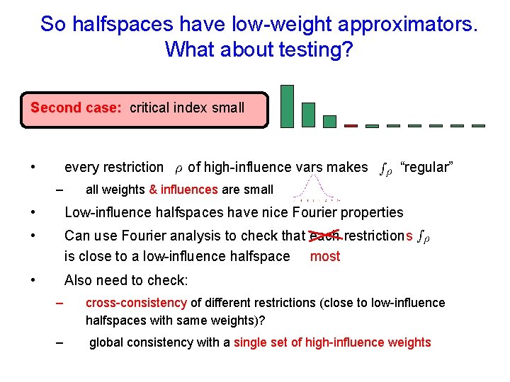 So halfspaces have low-weight approximators. What about testing? Second case: critical index small •