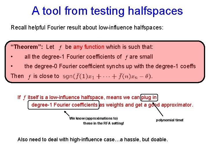 A tool from testing halfspaces Recall helpful Fourier result about low-influence halfspaces: “Theorem”: Let