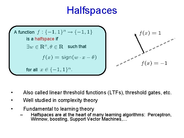 Halfspaces A function is a halfspace if such that for all • • Also