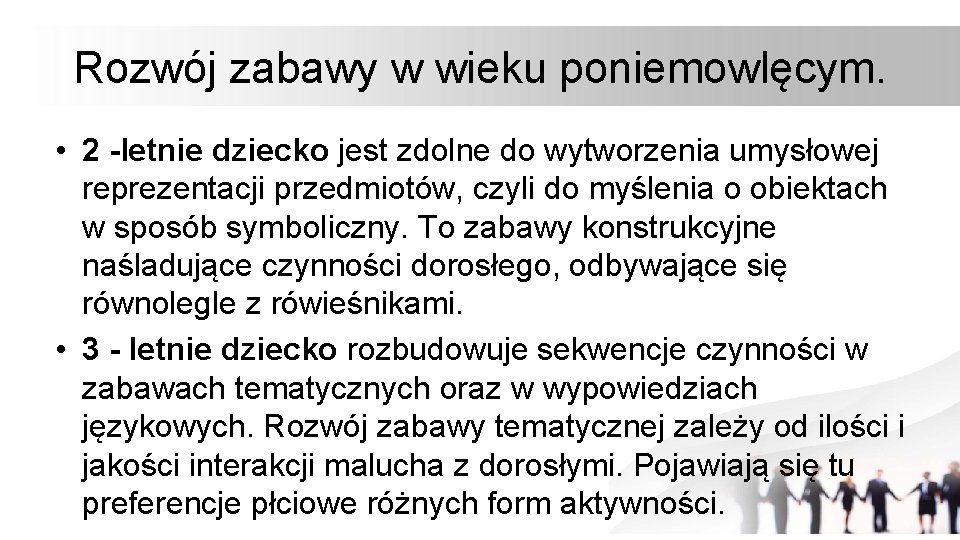 Rozwój zabawy w wieku poniemowlęcym. • 2 -letnie dziecko jest zdolne do wytworzenia umysłowej