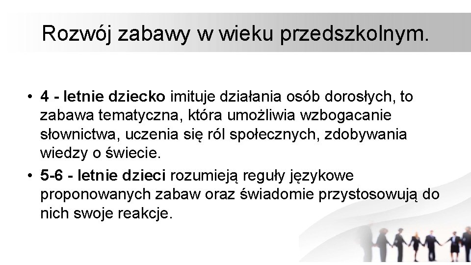 Rozwój zabawy w wieku przedszkolnym. • 4 - letnie dziecko imituje działania osób dorosłych,