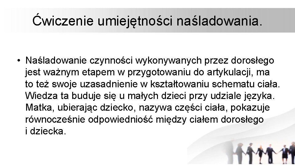 Ćwiczenie umiejętności naśladowania. • Naśladowanie czynności wykonywanych przez dorosłego jest ważnym etapem w przygotowaniu