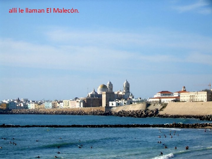 allí le llaman El Malecón. 