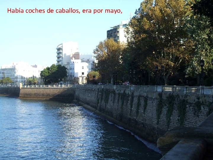 Había coches de caballos, era por mayo, 