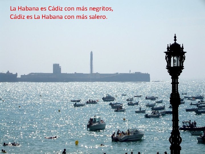 La Habana es Cádiz con más negritos, Cádiz es La Habana con más salero.