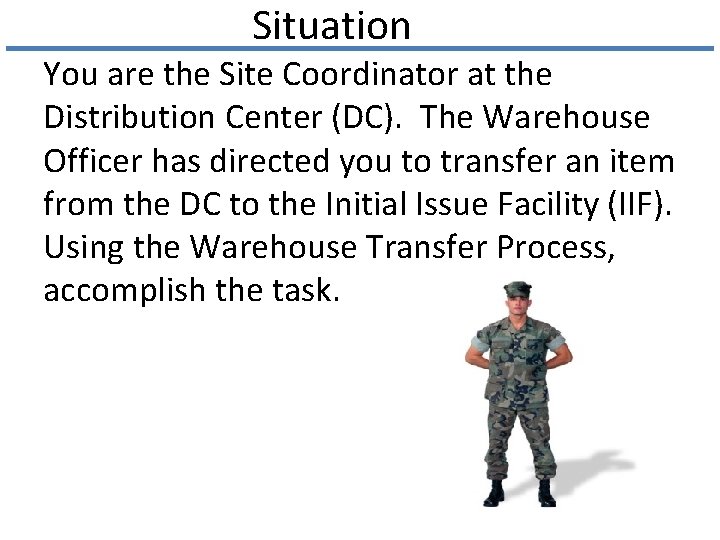 Situation You are the Site Coordinator at the Distribution Center (DC). The Warehouse Officer