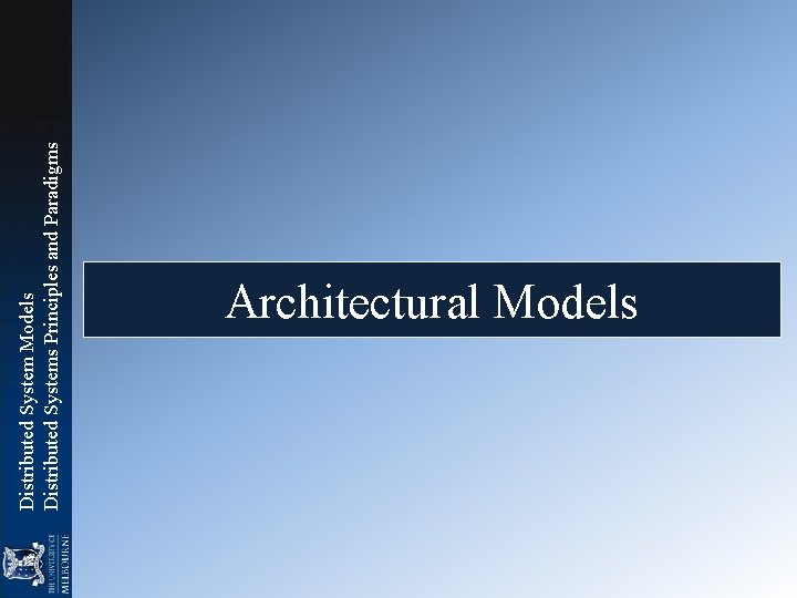 Distributed System Models Distributed Systems Principles and Paradigms Architectural Models Distributed System Models Distributed Systems Principles and Paradigms Architectural Models