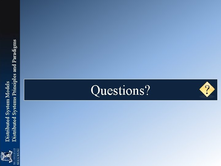 Distributed System Models Distributed Systems Principles and Paradigms Questions? 