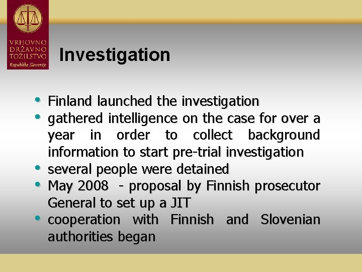 Investigation • • • Finland launched the investigation gathered intelligence on the case for