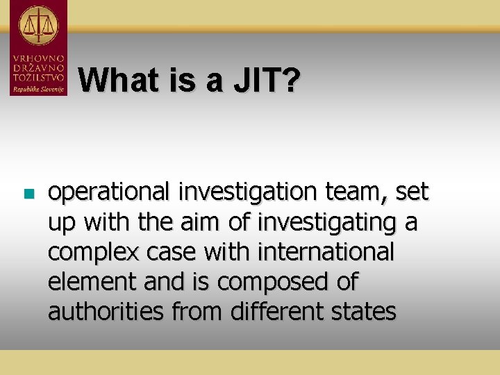What is a JIT? n operational investigation team, set up with the aim of
