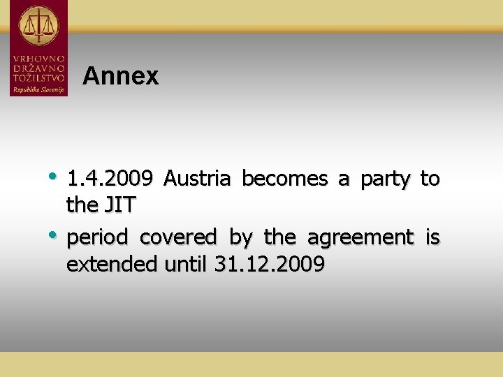 Annex • 1. 4. 2009 • Austria becomes a party to the JIT period
