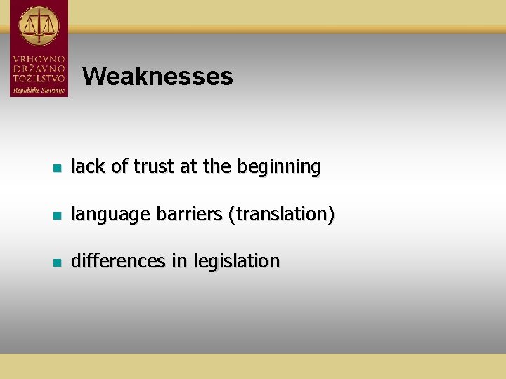 Weaknesses n lack of trust at the beginning n language barriers (translation) n differences