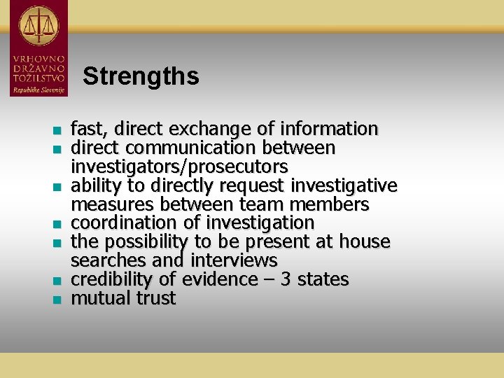 Strengths n n n n fast, direct exchange of information direct communication between investigators/prosecutors