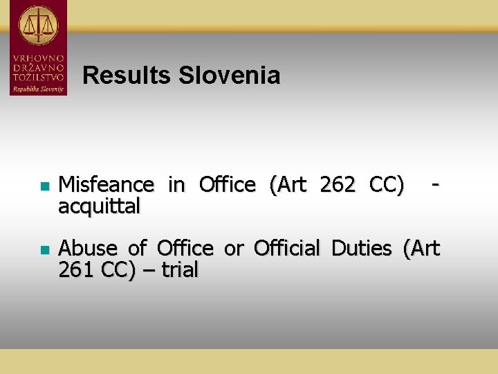 Results Slovenia n Misfeance in Office (Art 262 CC) acquittal - n Abuse of