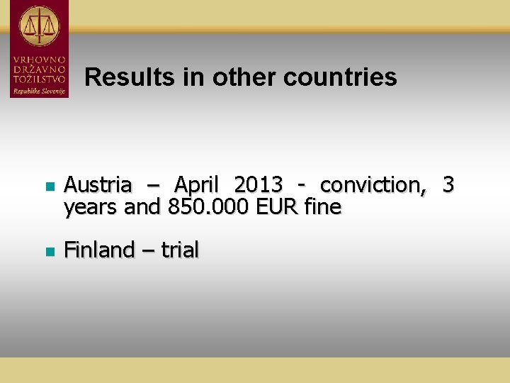 Results in other countries n Austria – April 2013 - conviction, 3 years and