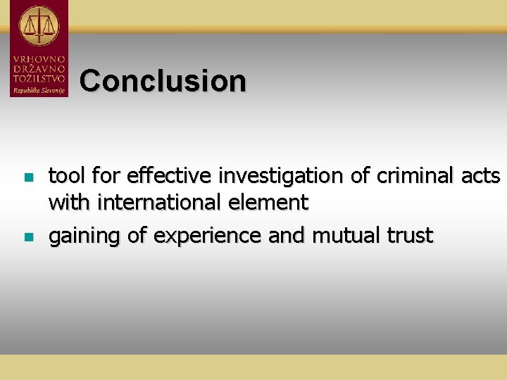 Conclusion n n tool for effective investigation of criminal acts with international element gaining