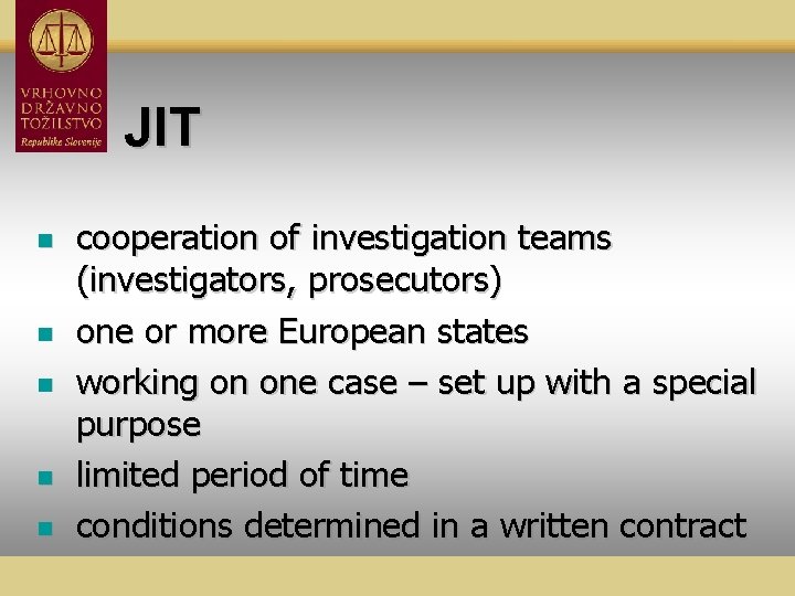 JIT n n n cooperation of investigation teams (investigators, prosecutors) one or more European