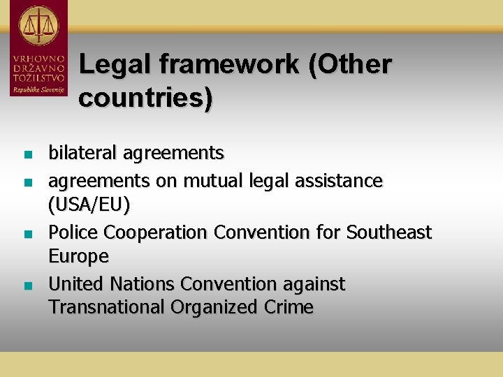 Legal framework (Other countries) n n bilateral agreements on mutual legal assistance (USA/EU) Police