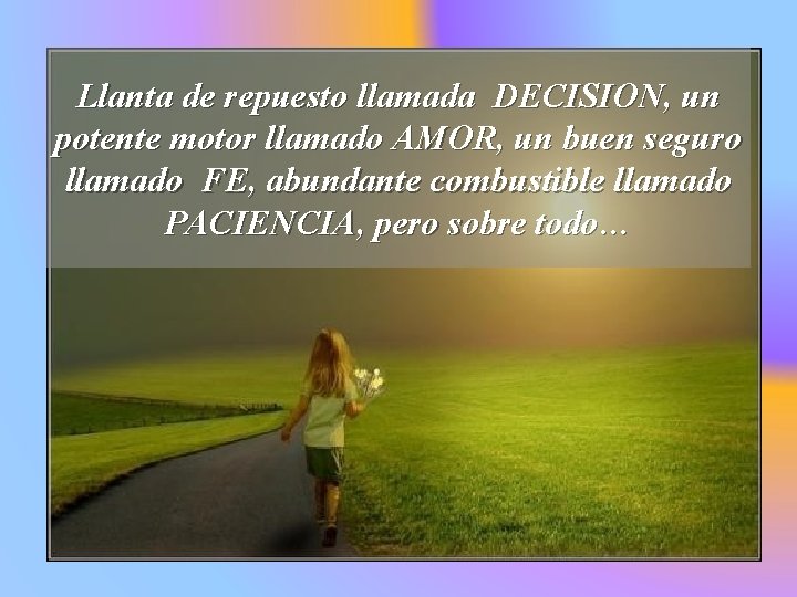 Llanta de repuesto llamada DECISION, un potente motor llamado AMOR, un buen seguro llamado