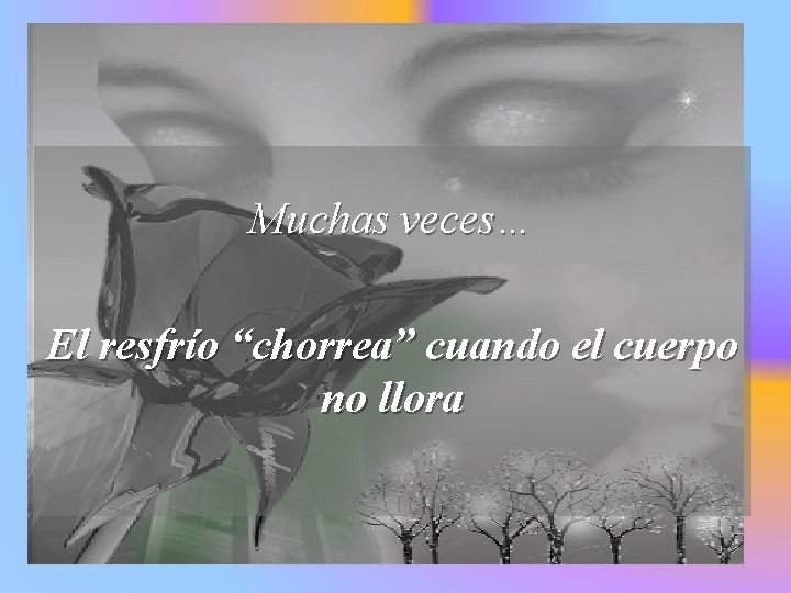 Muchas veces… El resfrío “chorrea” cuando el cuerpo no llora 