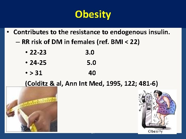 Obesity • Contributes to the resistance to endogenous insulin. – RR risk of DM