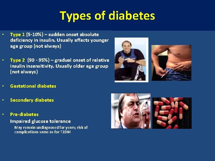 Types of diabetes • Type 1 (5 -10%) – sudden onset absolute deficiency in