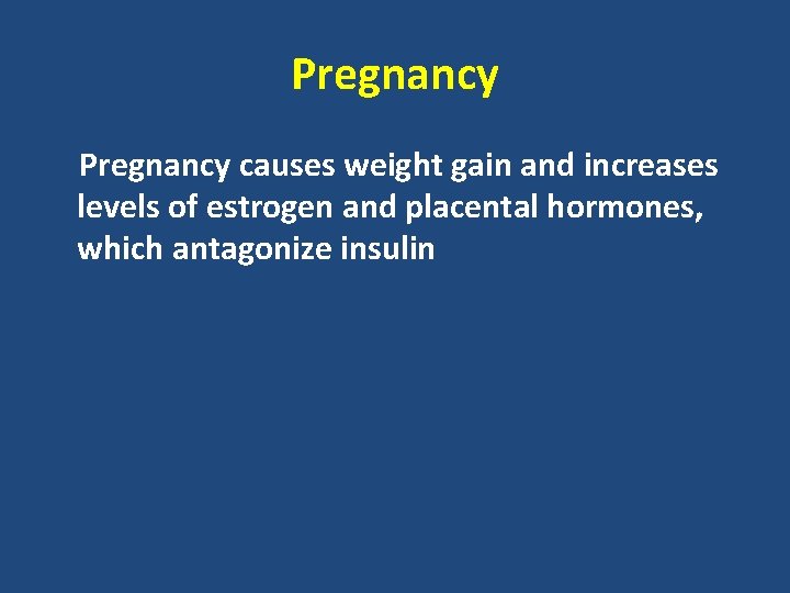 Pregnancy causes weight gain and increases levels of estrogen and placental hormones, which antagonize