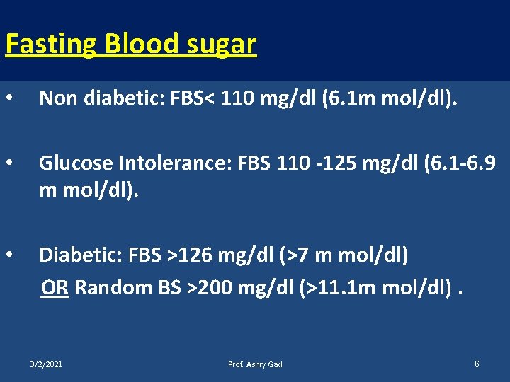 Fasting Blood sugar • Non diabetic: FBS< 110 mg/dl (6. 1 m mol/dl). •