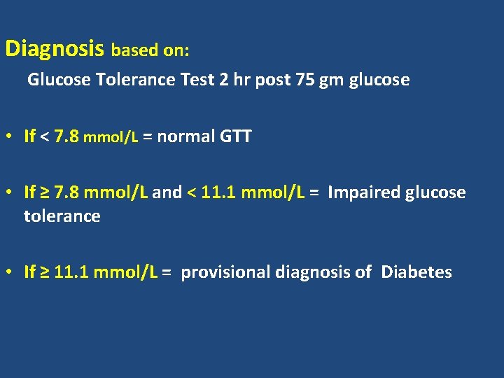 Diagnosis based on: Glucose Tolerance Test 2 hr post 75 gm glucose • If