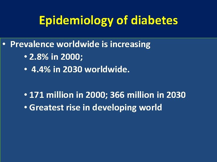 Epidemiology of diabetes • Prevalence worldwide is increasing • 2. 8% in 2000; •