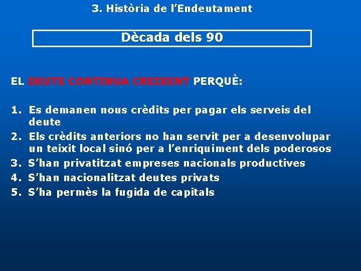 3. Història de l’Endeutament Dècada dels 90 EL DEUTE CONTINUA CREIXENT PERQUÈ: 1. Es