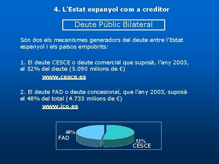 4. L’Estat espanyol com a creditor Deute Públic Bilateral Són dos els mecanismes generadors