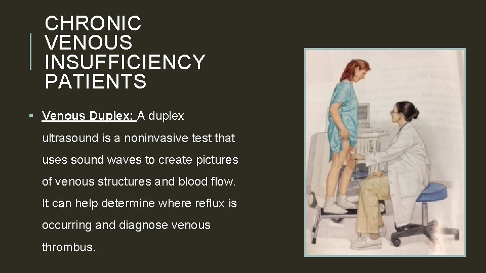 CHRONIC VENOUS INSUFFICIENCY PATIENTS § Venous Duplex: A duplex ultrasound is a noninvasive test