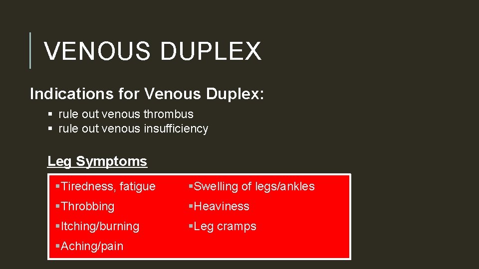 VENOUS DUPLEX Indications for Venous Duplex: § rule out venous thrombus § rule out