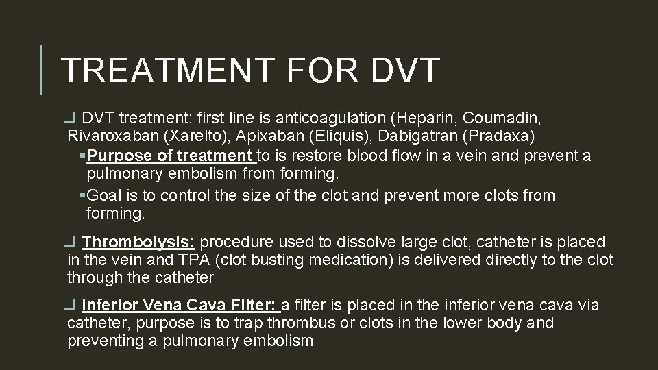 TREATMENT FOR DVT q DVT treatment: first line is anticoagulation (Heparin, Coumadin, Rivaroxaban (Xarelto),