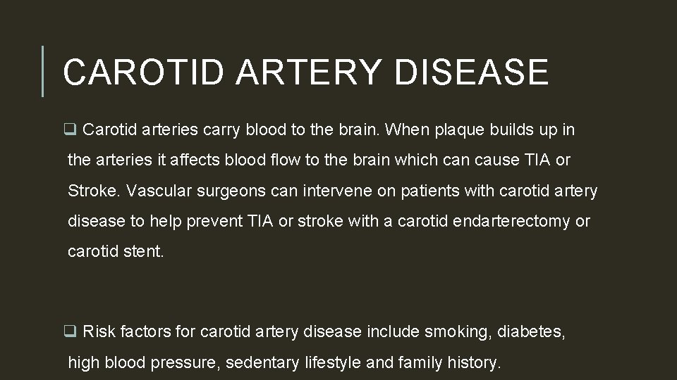 CAROTID ARTERY DISEASE q Carotid arteries carry blood to the brain. When plaque builds