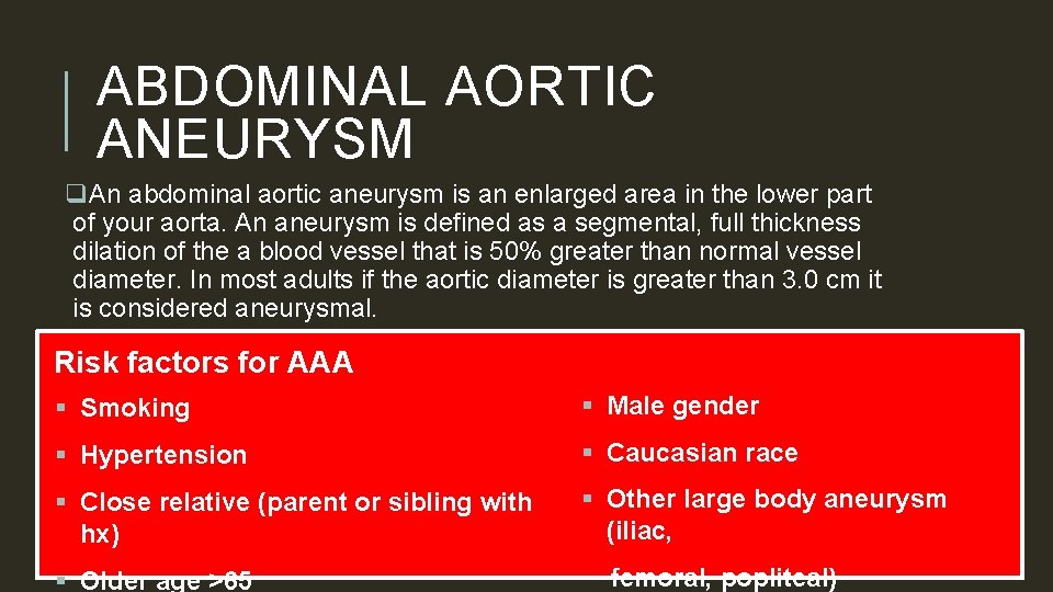 ABDOMINAL AORTIC ANEURYSM q. An abdominal aortic aneurysm is an enlarged area in the