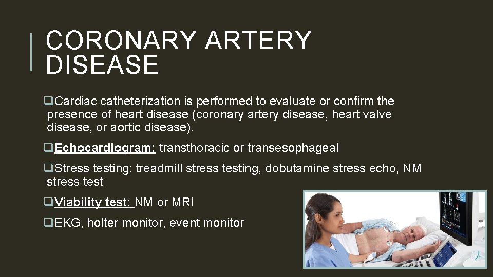 CORONARY ARTERY DISEASE q. Cardiac catheterization is performed to evaluate or confirm the presence